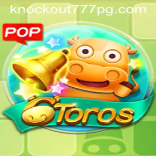 Descubra o Fascinante Mundo do Jogo 6Toros com a Adrenalina do Knockout-777
