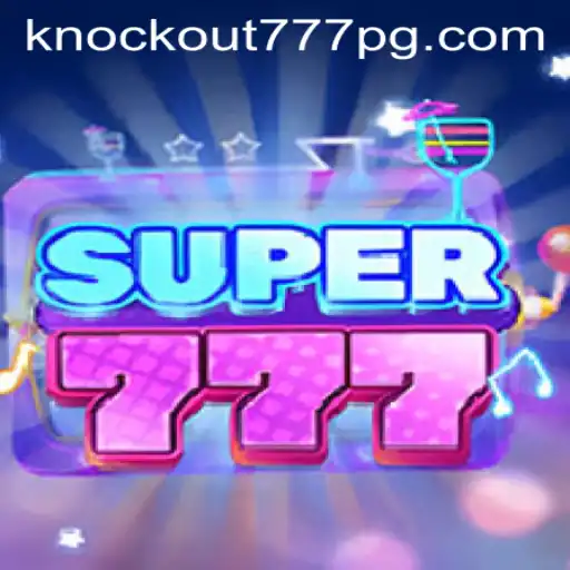 Descubra o Empolgante Mundo do Jogo Super777: Regras e Estratégias de Knockout-777